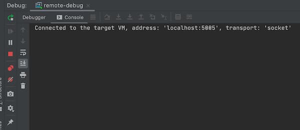 コンソールに「Connected to the target VM, address: 'localhost:5005', transport: 'socket'」が表示されます。